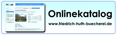 Banner Onlinekatalog Friedrich-Huth-Bücherei Banner mit kleiner Ansicht des Onlinekatalogs der Friedrich-Huth-Bücherei mit Schriftzug Onlinekatalog und Link zum Onlinekatalog: www.friedrich-huth-buecherei.de